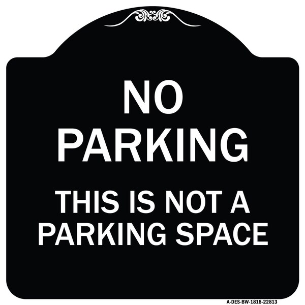This Is Not A Parking Space Heavy-Gauge Aluminum Architectural Sign, 18" x 18", BW-1818-22813